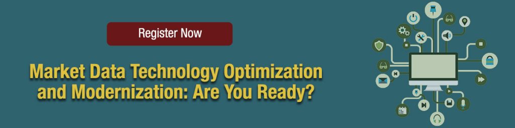 Market Data Technology Optimization and Modernization: Are You Ready?